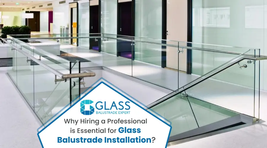 Professional is Essential for Glass Balustrade Installation